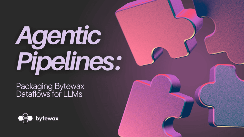 Cover Image for Agentic Streaming Pipelines: How to package your Bytewax Dataflows to be used by an LLM